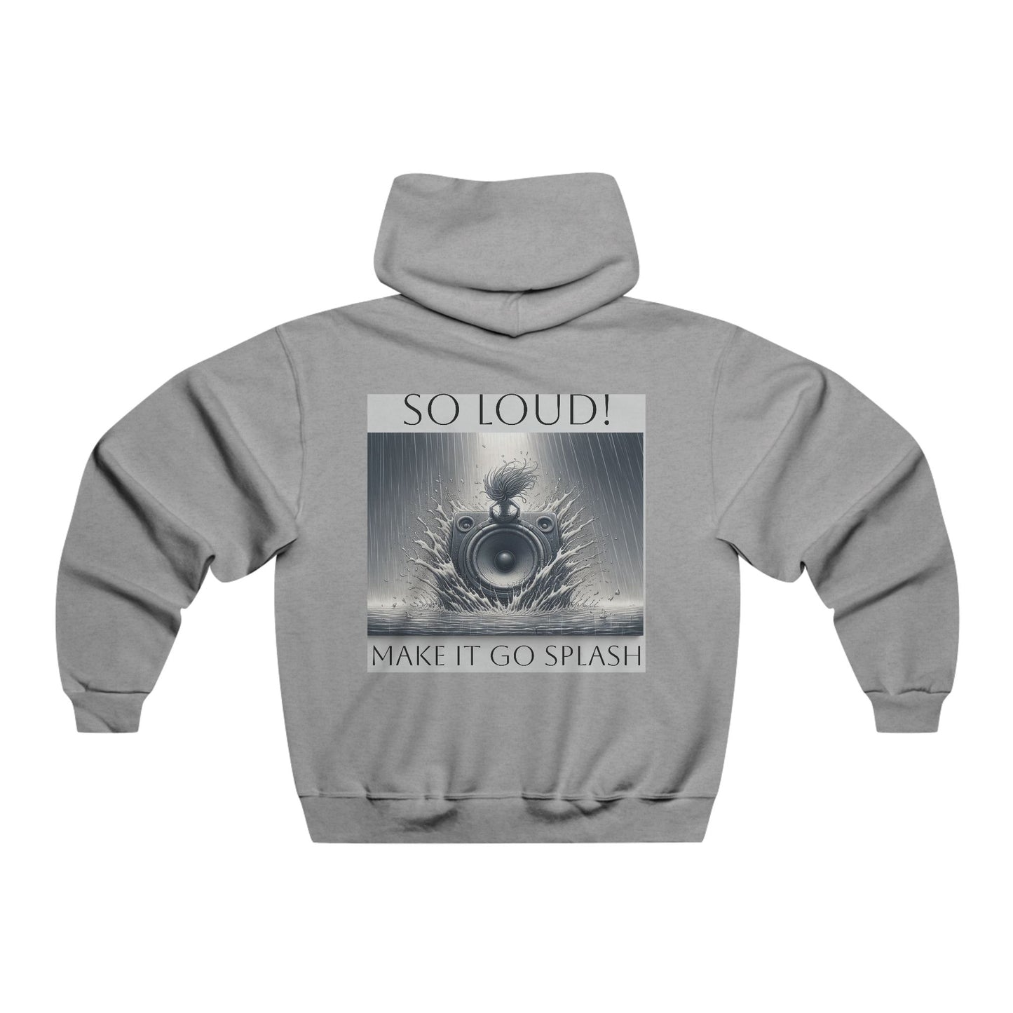 So Loud! Make it Go Splash  Hooded Sweatshirt
