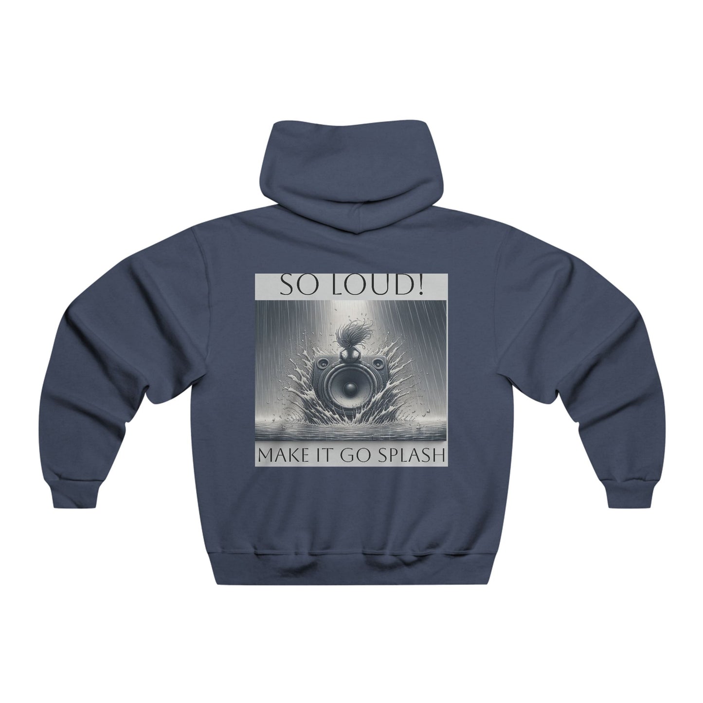 So Loud! Make it Go Splash  Hooded Sweatshirt
