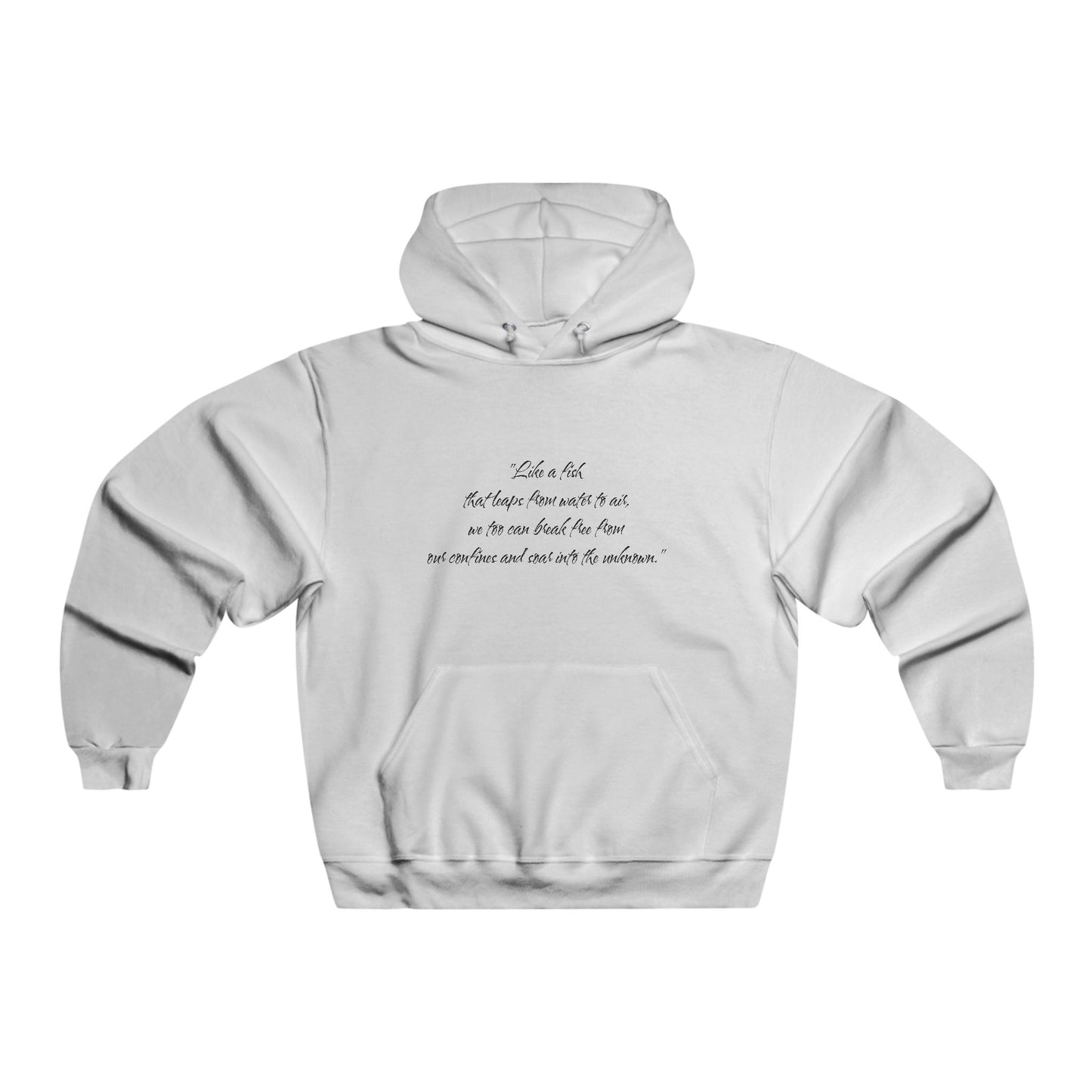 "Like a fish that leaps from water to air, we too can break free from our confines and soar into the unknown." Hooded Sweatshirt