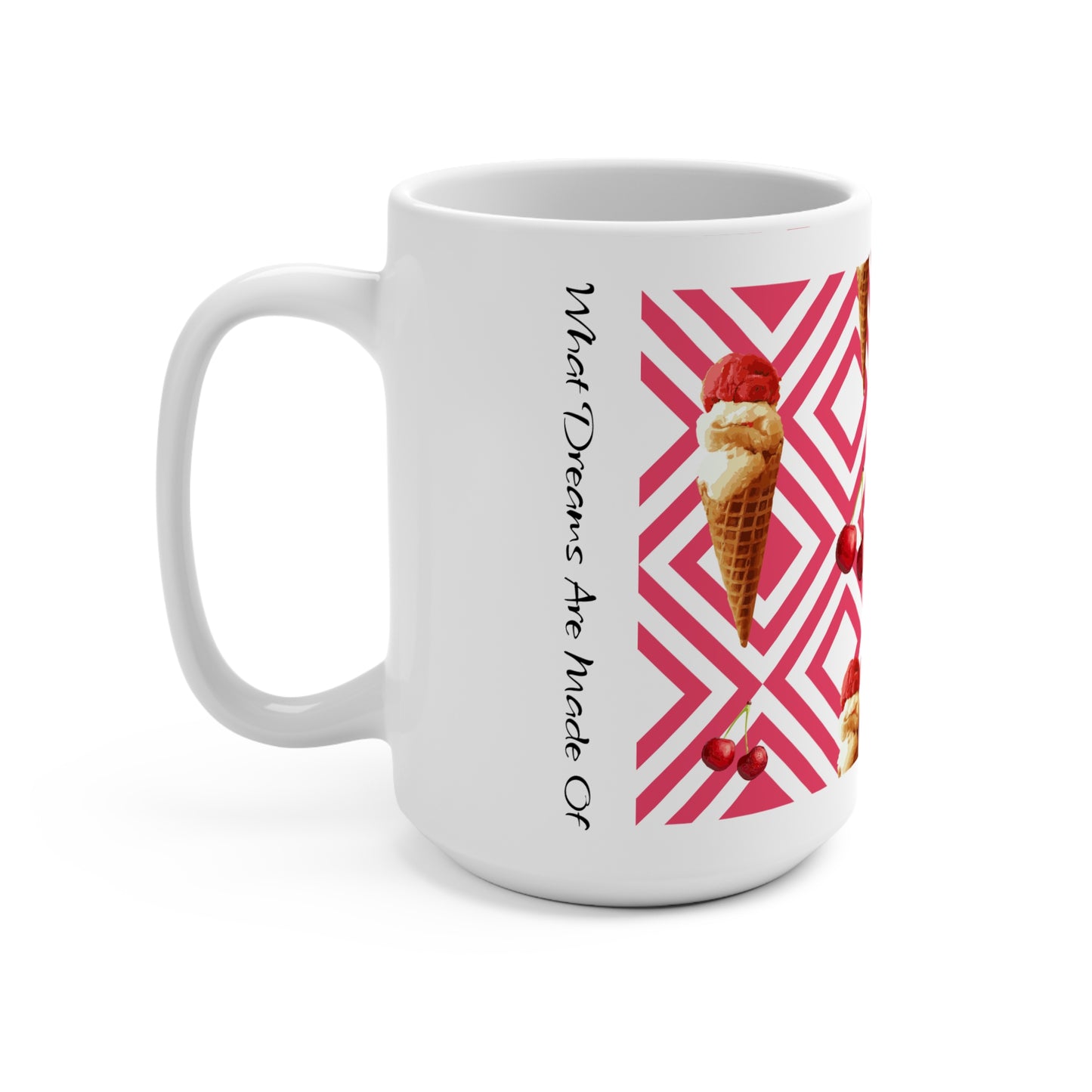 What Dreams Are Made Of Mug 15oz
