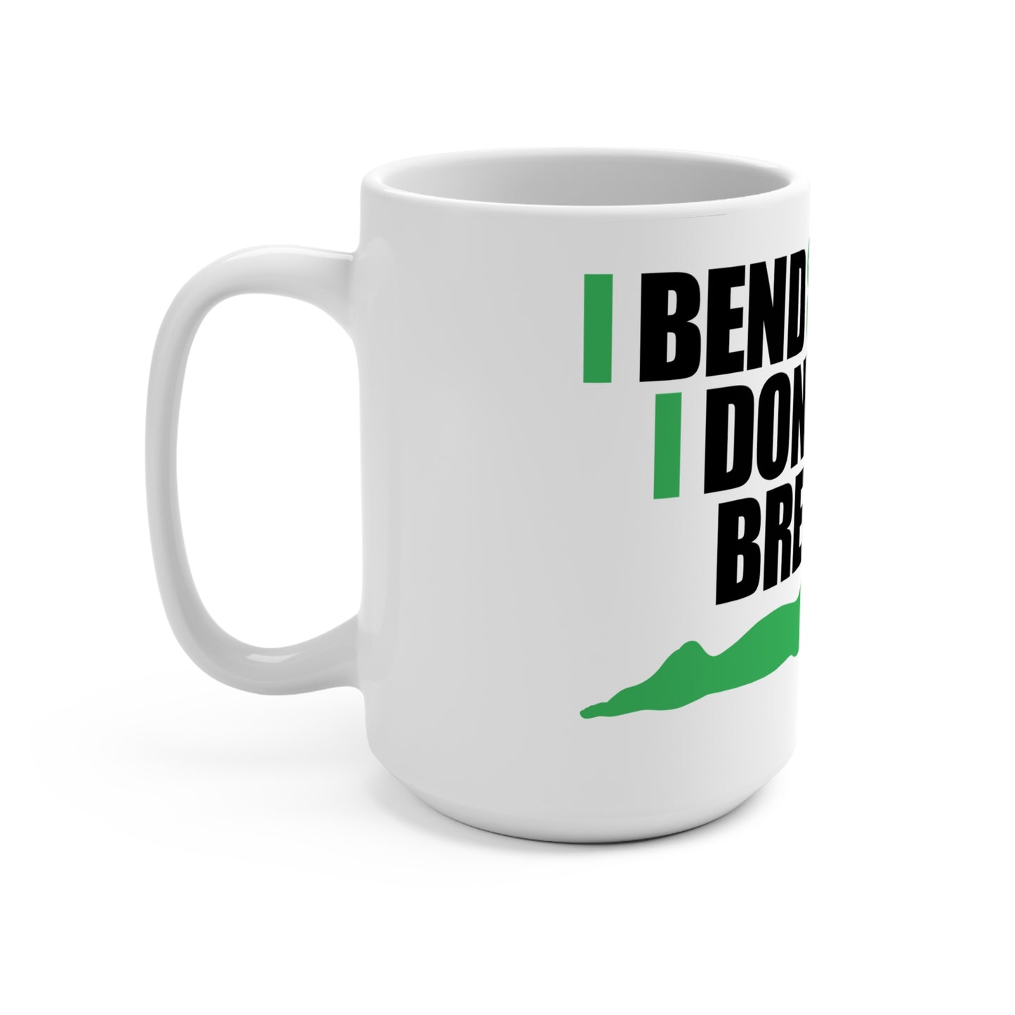 I Bend So I Don't Break Mug 15oz