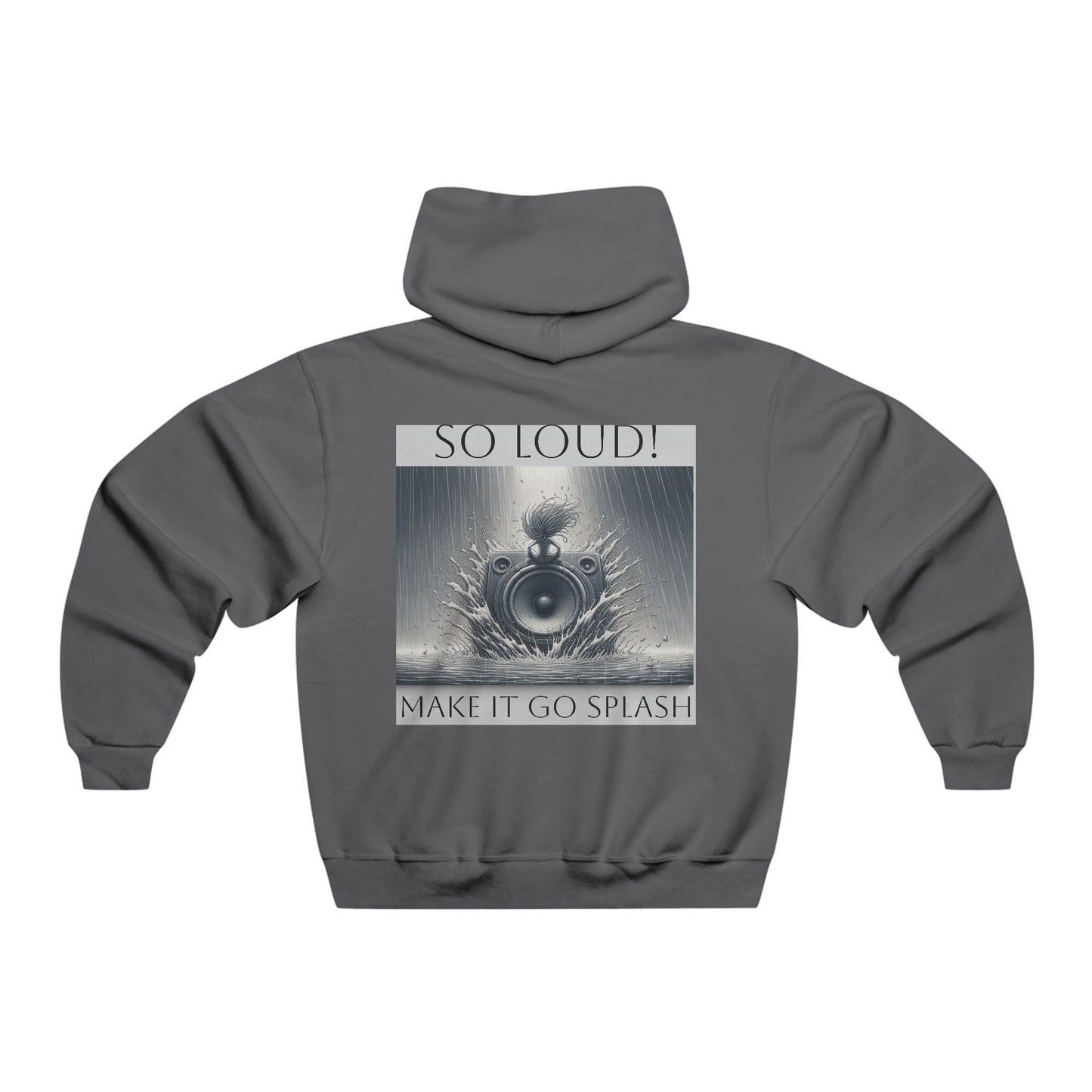 So Loud! Make it Go Splash  Hooded Sweatshirt