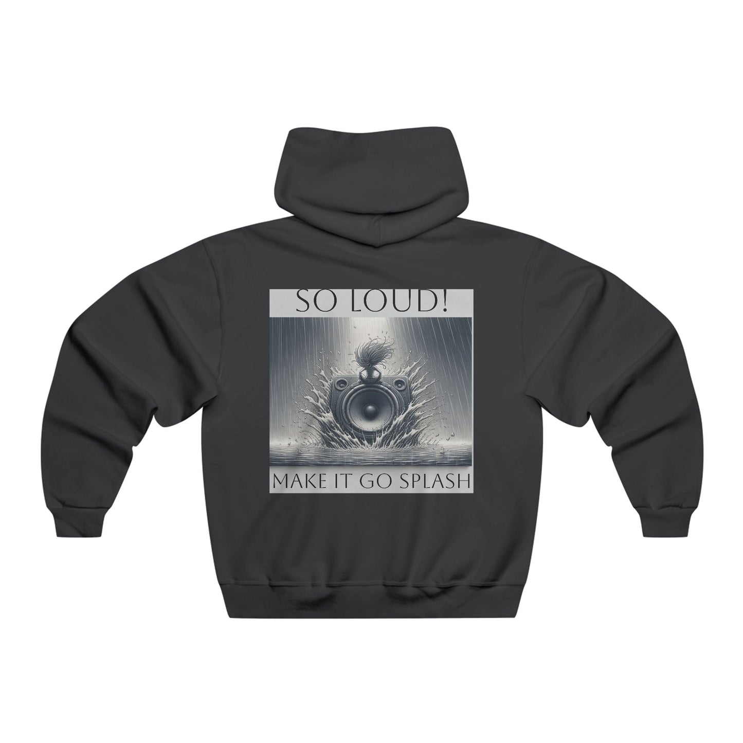 So Loud! Make it Go Splash  Hooded Sweatshirt