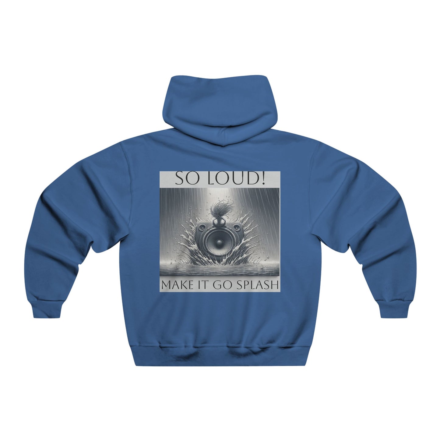 So Loud! Make it Go Splash  Hooded Sweatshirt