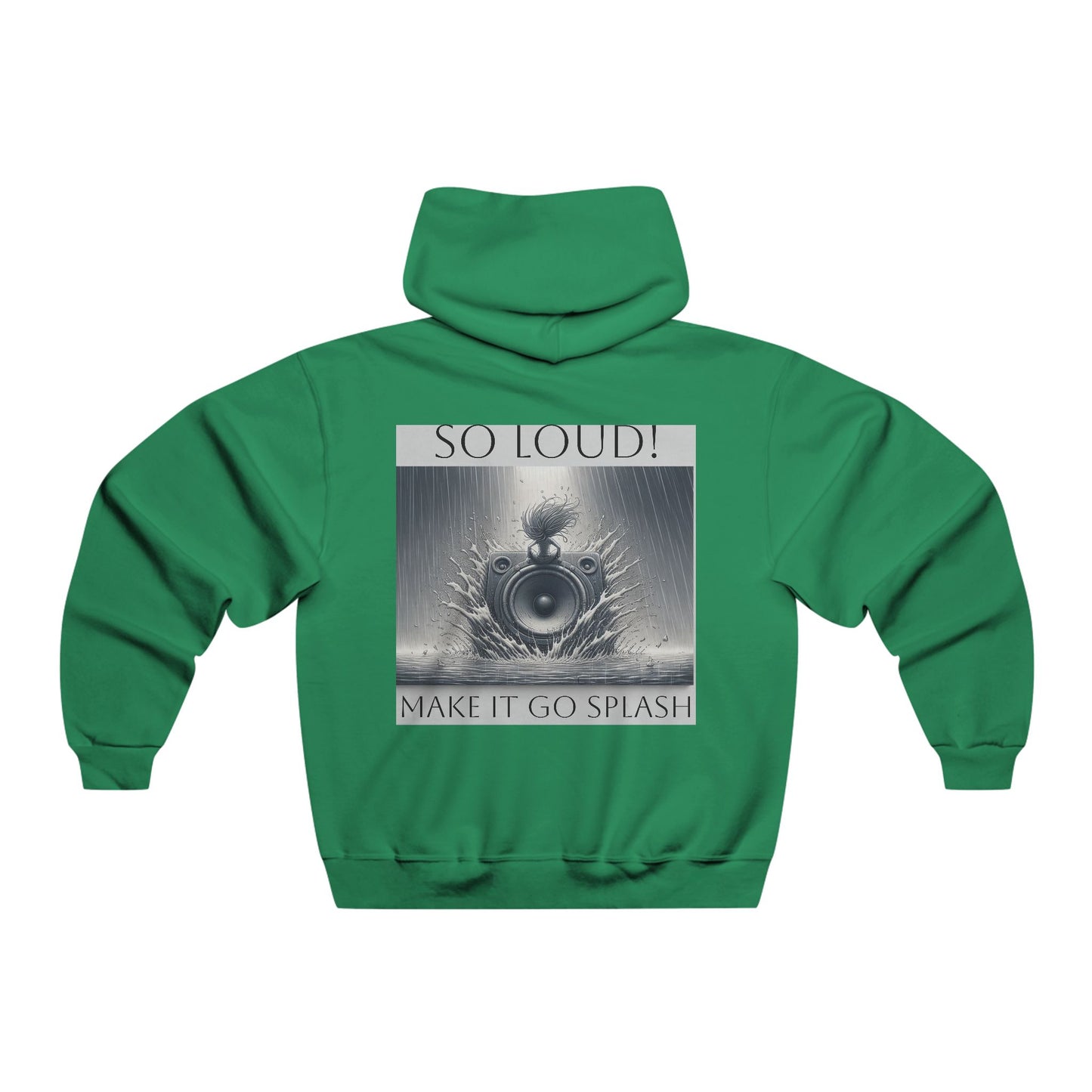 So Loud! Make it Go Splash  Hooded Sweatshirt