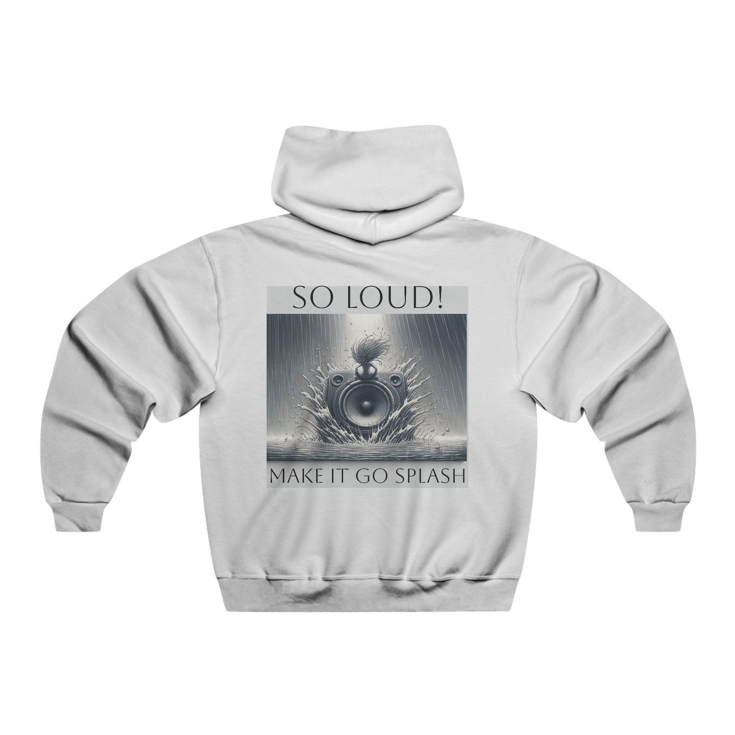 So Loud! Make it Go Splash  Hooded Sweatshirt