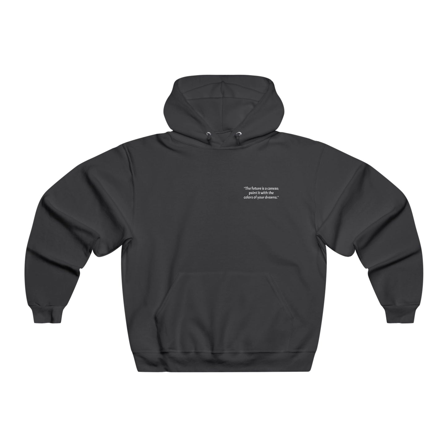 "The future is a canvas; paint it with the colors of your dreams." Hooded Sweatshirt