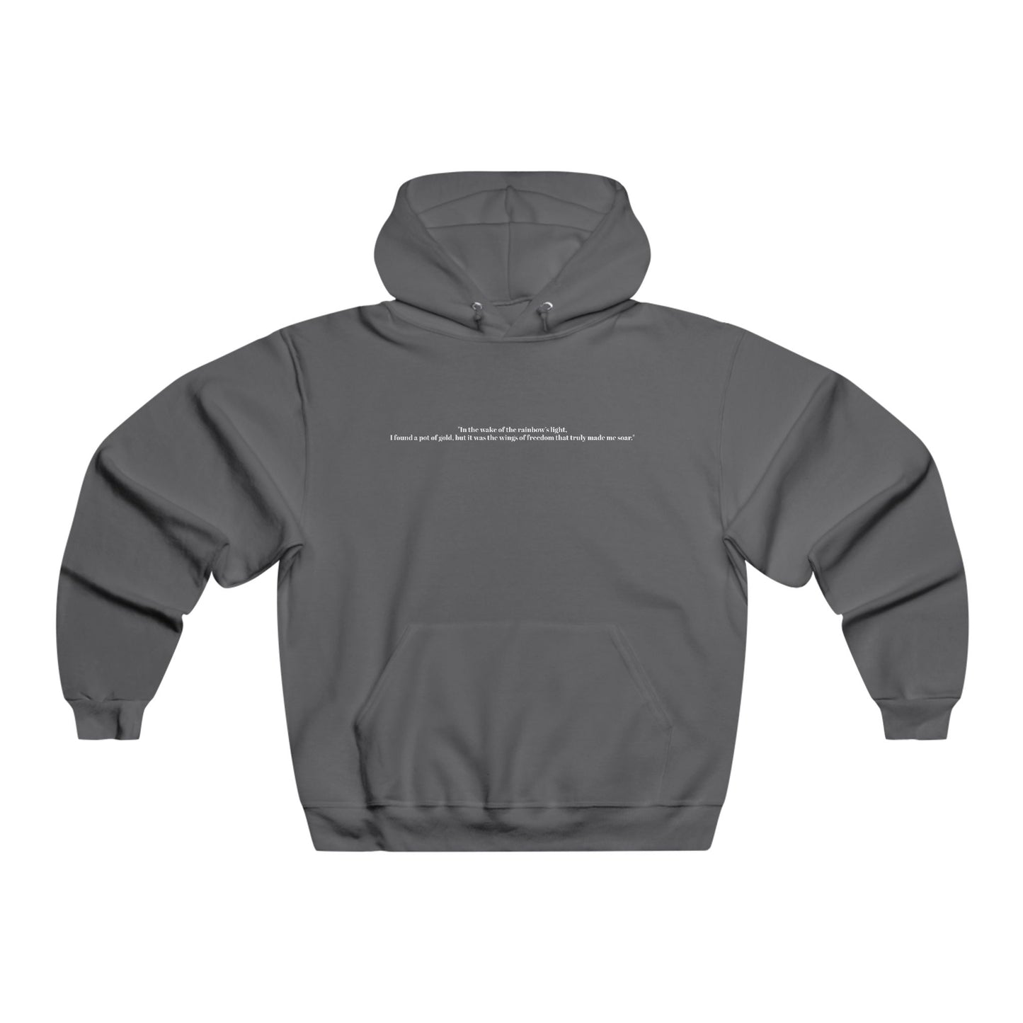 "In the wake of the rainbow’s light, I found a pot of gold, but it was the wings of freedom that truly made me soar."Hooded Sweatshirt