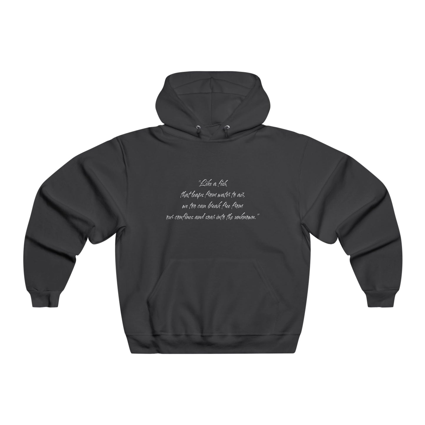 "Like a fish that leaps from water to air, we too can break free from our confines and soar into the unknown." Hooded Sweatshirt