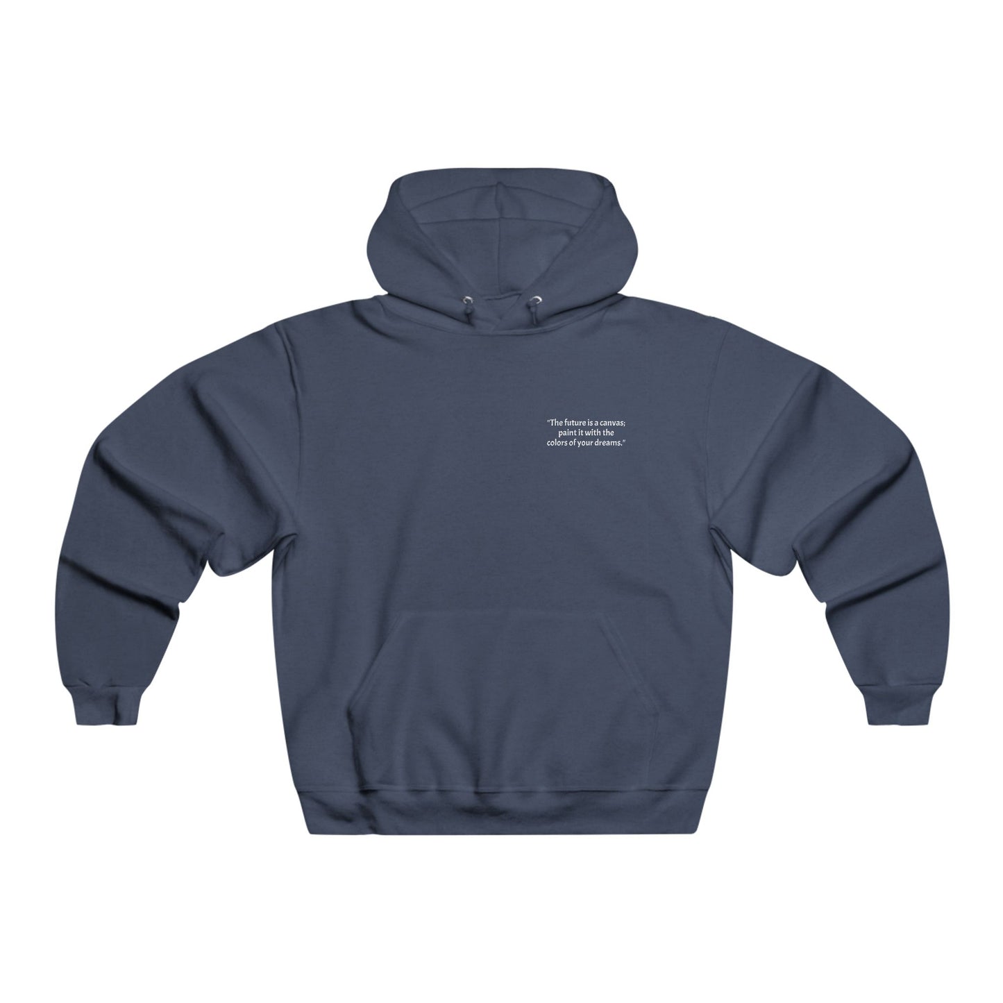 "The future is a canvas; paint it with the colors of your dreams." Hooded Sweatshirt