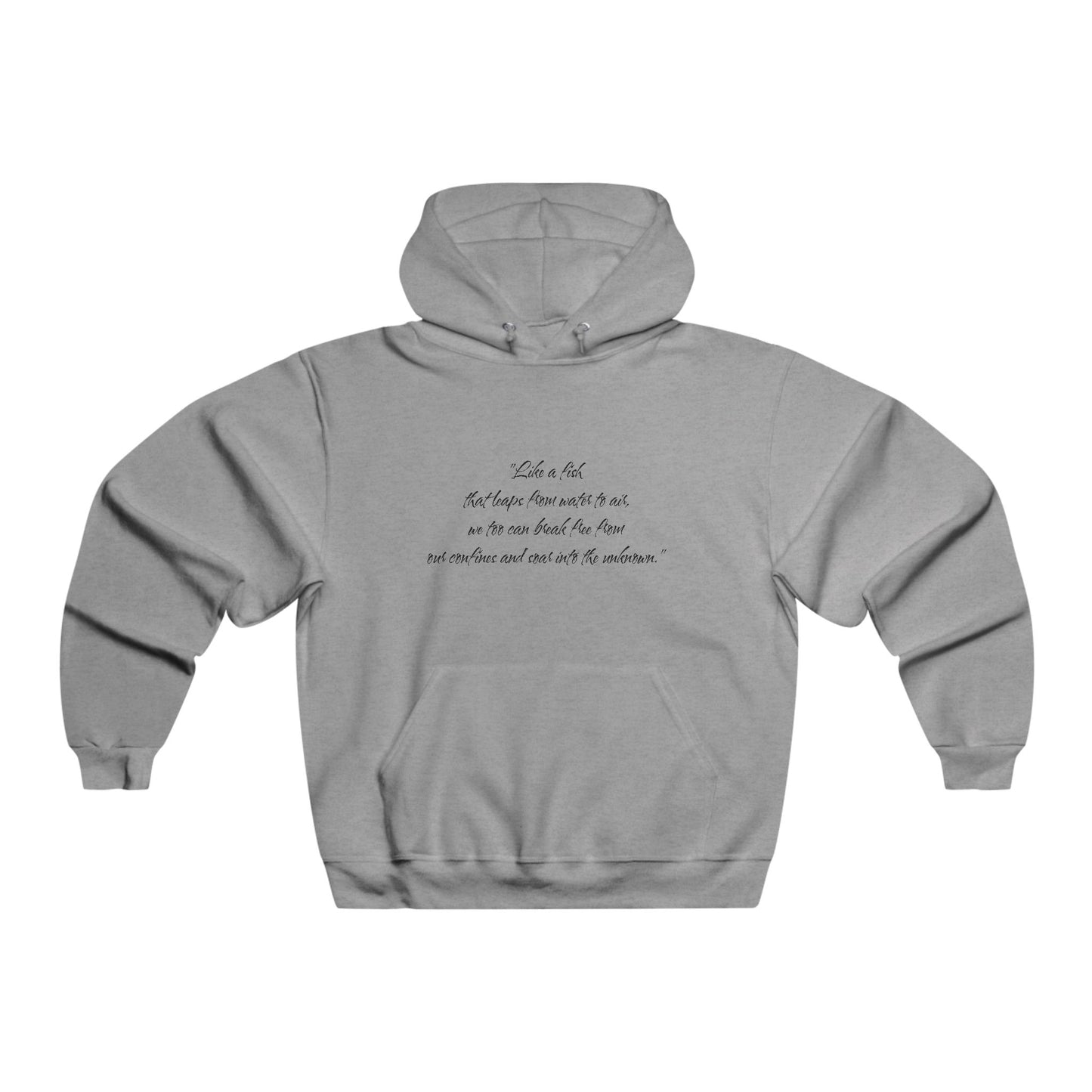 "Like a fish that leaps from water to air, we too can break free from our confines and soar into the unknown." Hooded Sweatshirt